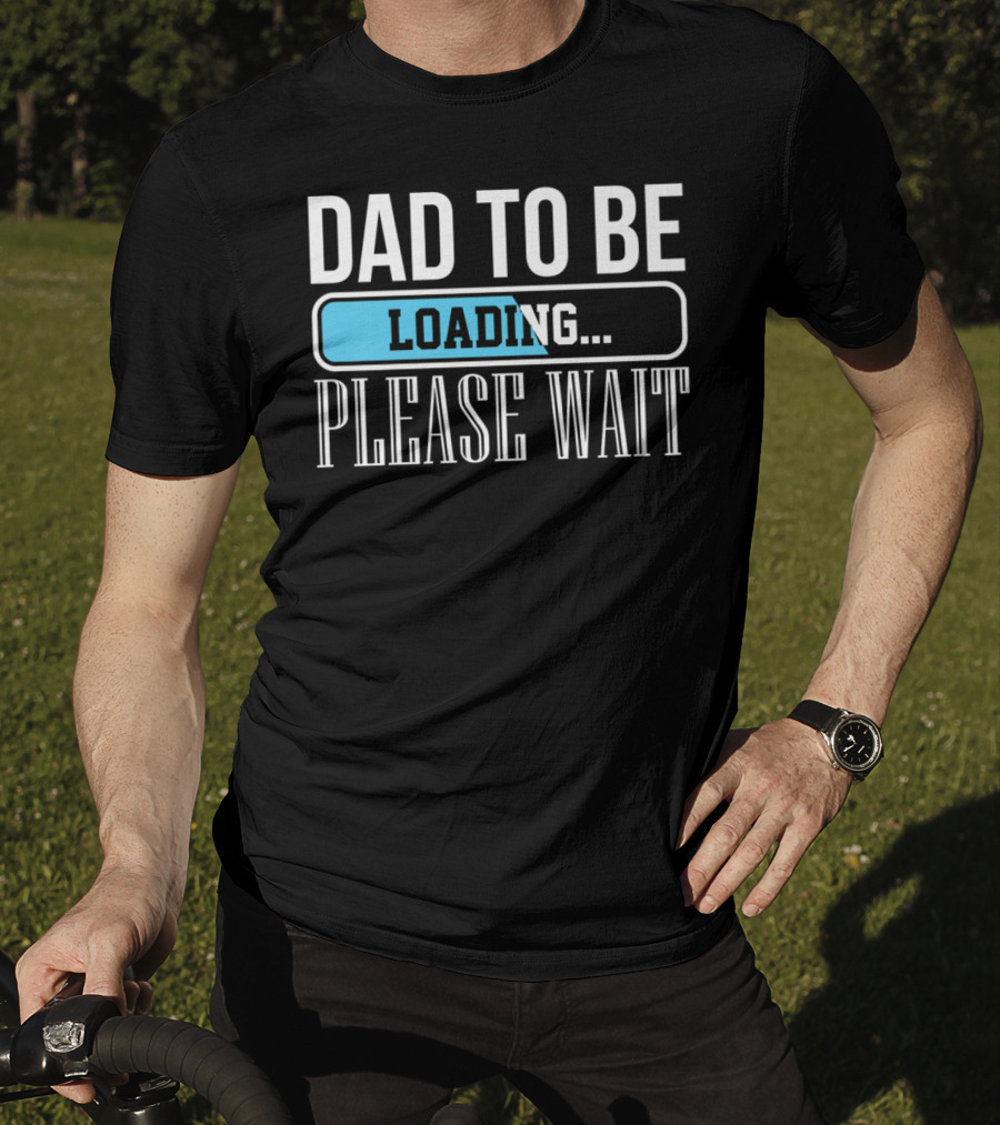 Dad To Be Loading Please Wait Funny Baby Daddy Father T-Shirt