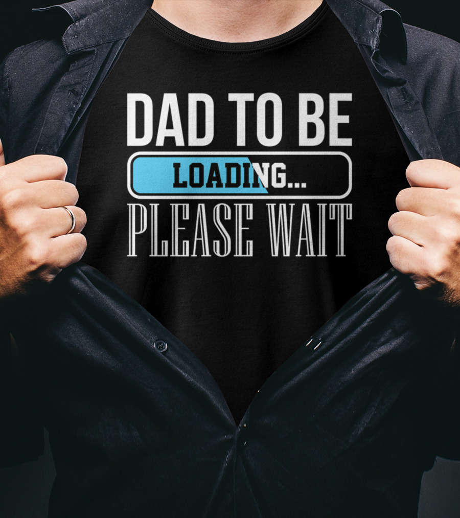 Dad To Be Loading Please Wait Funny Baby Daddy Father T-Shirt