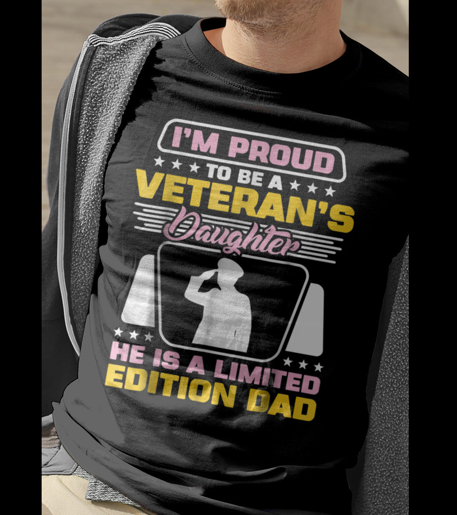 I'm Proud To Be A Veteran's Daughter He Is A Dad T-Shirt