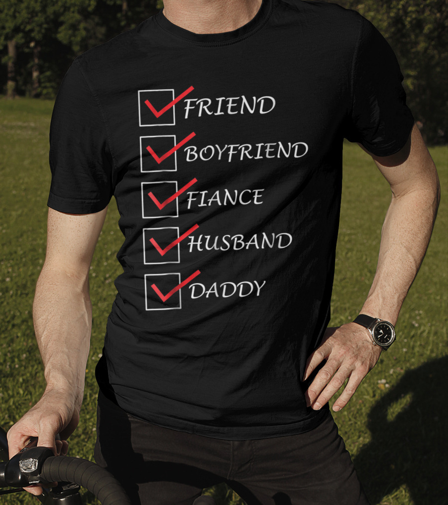 Friend Boyfriend Fiance Husband Daddy Checklist Comedy Dad15 T-Shirt