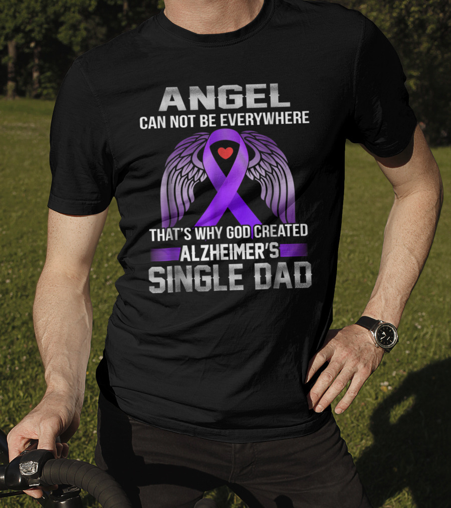 Angel Can Not Be Everywhere That's Why God Created Alzheimer's Single Dad T-Shirt