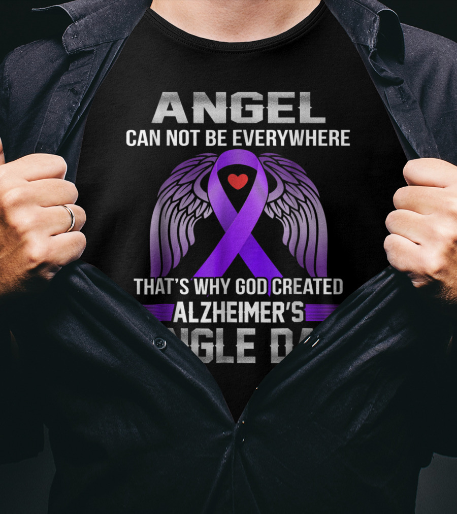 Angel Can Not Be Everywhere That's Why God Created Alzheimer's Single Dad T-Shirt