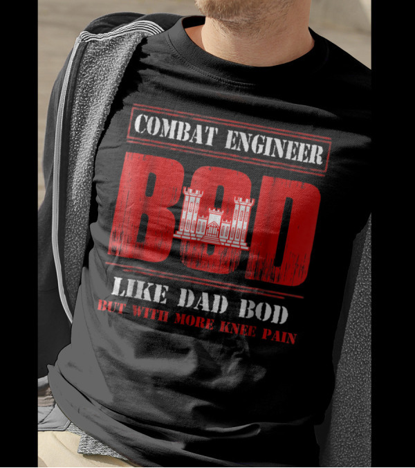 Combat Engineer Bod Like Dad Bod But With More Knee Pain T-Shirt