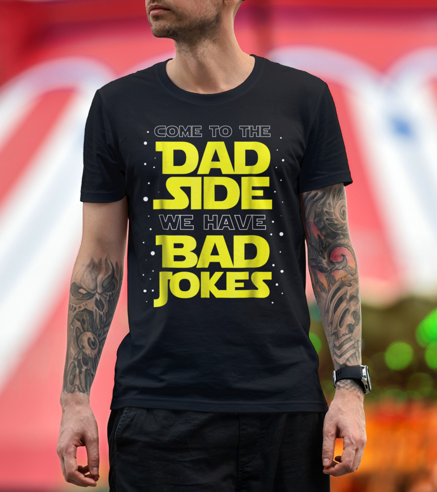Come To The Dad Side We Have Bad Jokes Funny Dad Jokes Star Wars T-Shirt