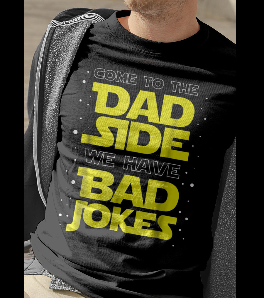 Come To The Dad Side We Have Bad Jokes Funny Dad Jokes Star Wars T-Shirt