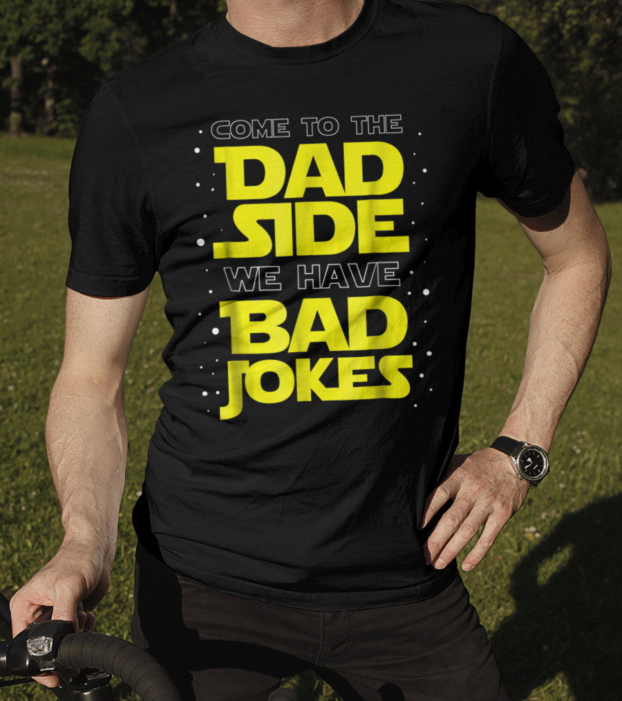 Come To The Dad Side We Have Bad Jokes Funny Dad Jokes Star Wars T-Shirt