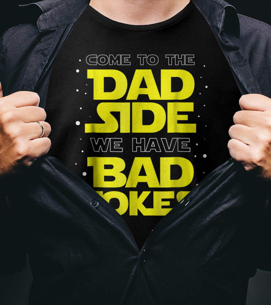 Come To The Dad Side We Have Bad Jokes Funny Dad Jokes Star Wars T-Shirt