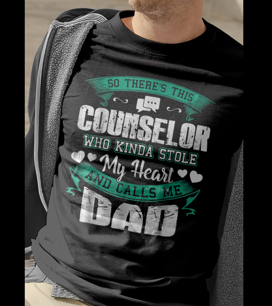 Counselor Who Kinda Stole My Heart And Calls Me Dad T-Shirt