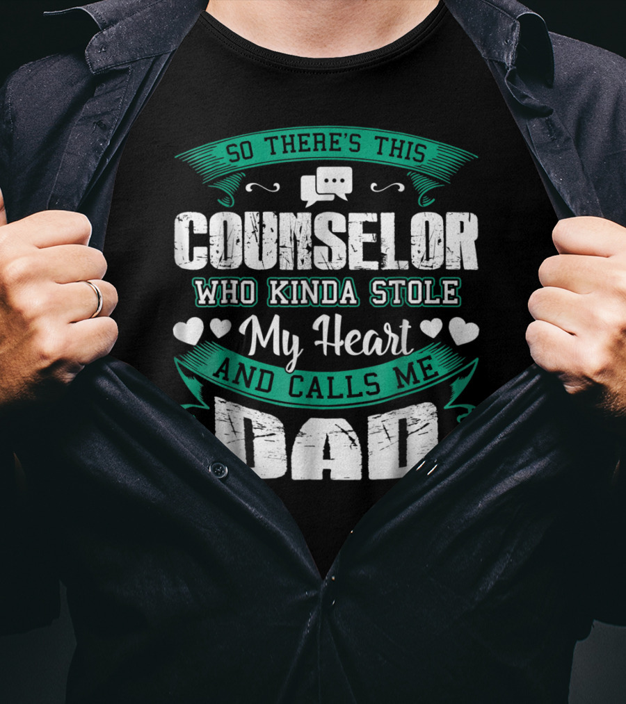 Counselor Who Kinda Stole My Heart And Calls Me Dad T-Shirt