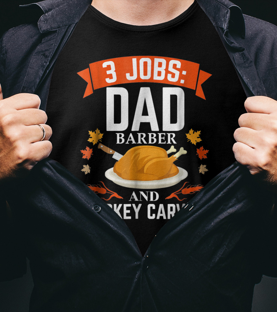 3 Jobs Dad Barber And Turkey Carver T-Shirt