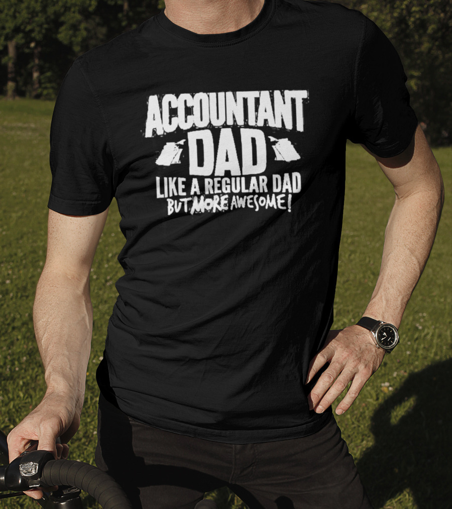 Accountant Dad Like A Regular Dad But More Awesome T-Shirt