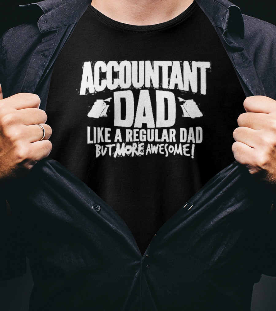 Accountant Dad Like A Regular Dad But More Awesome T-Shirt