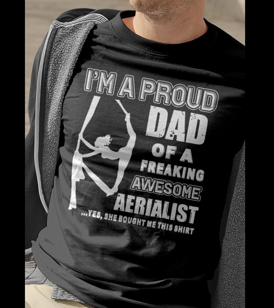 I'm A Proud Dad Of A Freaking Awesome Aerialist T-Shirt
