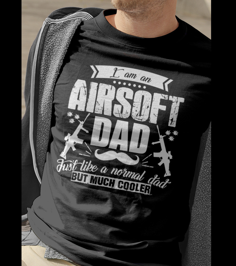 I Am An Airsoft Dad Just Like A Normal Dad But Much Cooler T-Shirt