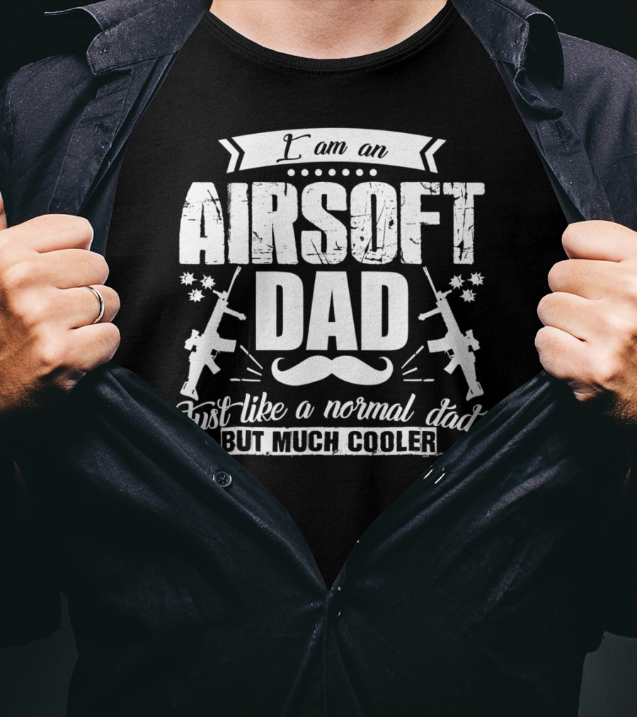 I Am An Airsoft Dad Just Like A Normal Dad But Much Cooler T-Shirt