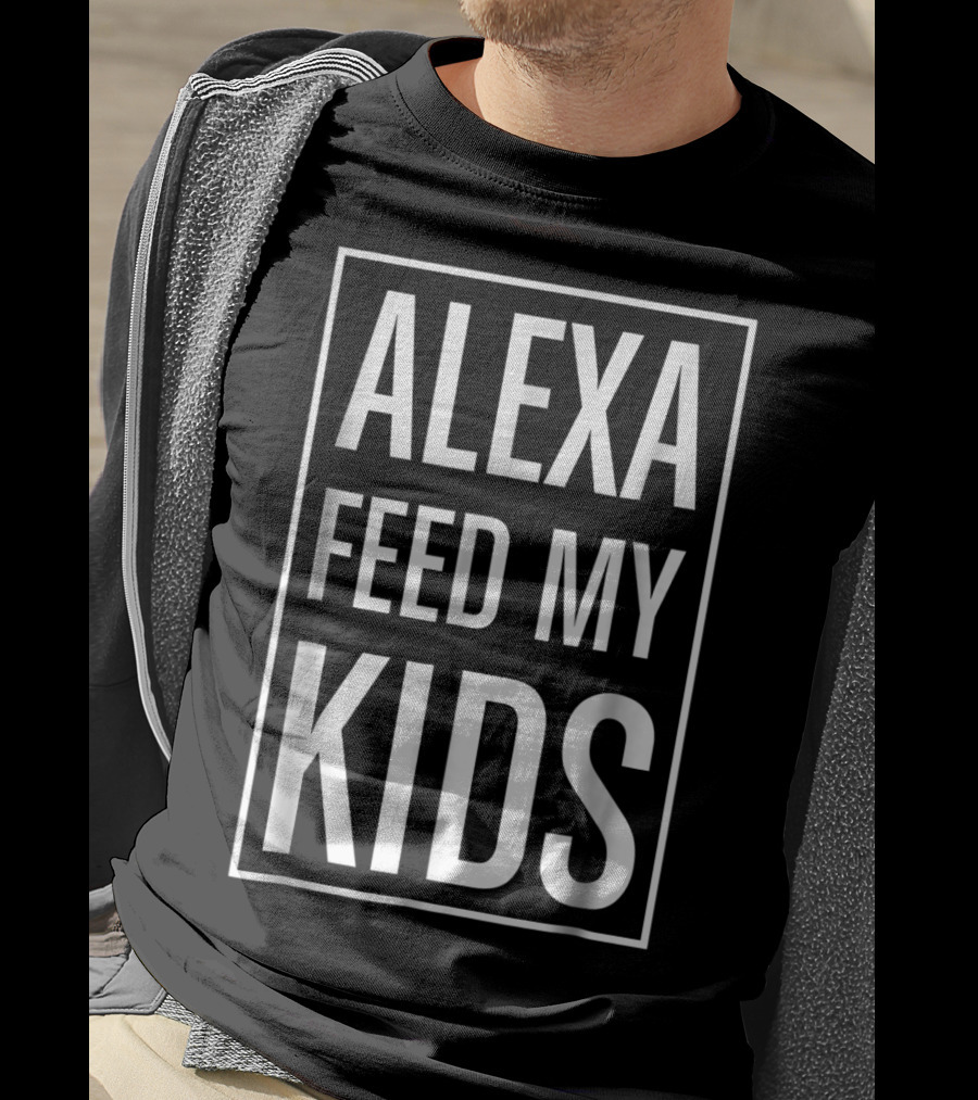 Alexa Feed My Kids Funny Meme Saying T-Shirt
