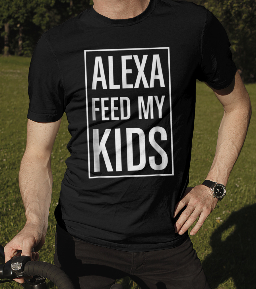 Alexa Feed My Kids Funny Meme Saying T-Shirt