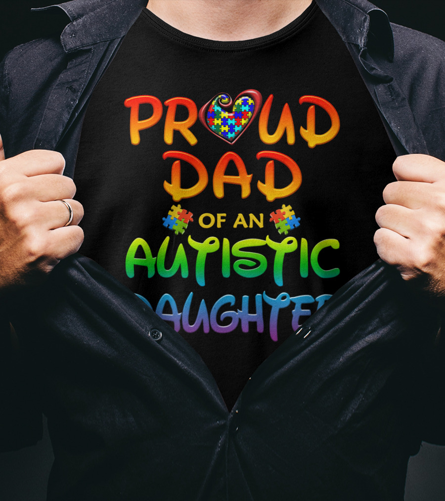 Proud Dad Of An Autistic Daughter Autism Awareness Heart Puzzle Piece T-Shirt