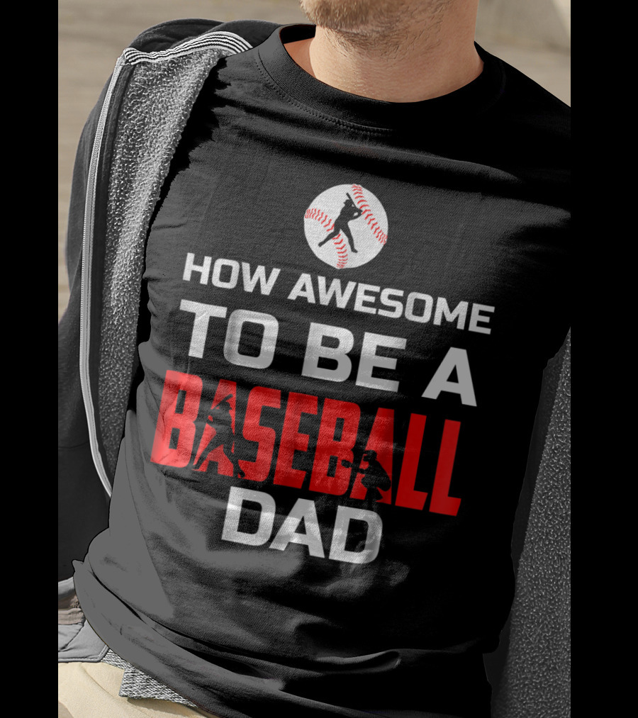 How Awesome To Be A Baseball Dad T-Shirt