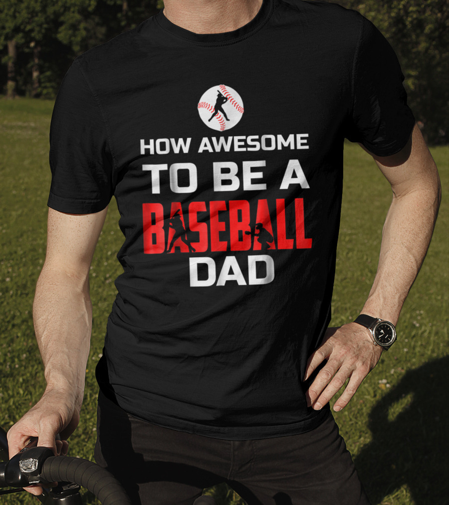 How Awesome To Be A Baseball Dad T-Shirt