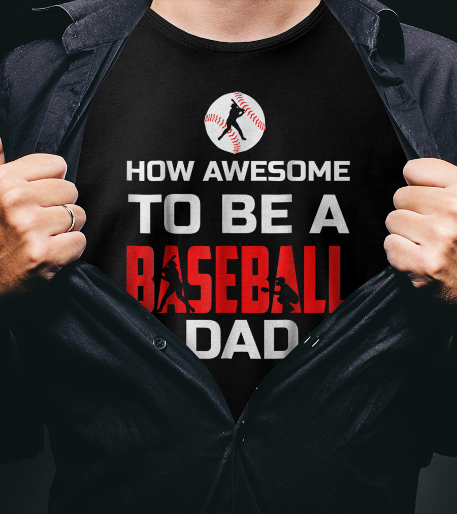 How Awesome To Be A Baseball Dad T-Shirt