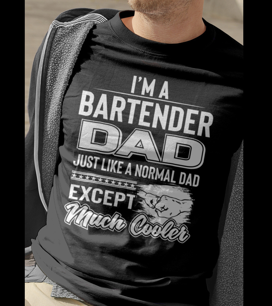 I'm A Bartender Dad Just Like A Normal Dad Except Much Cooler T-Shirt