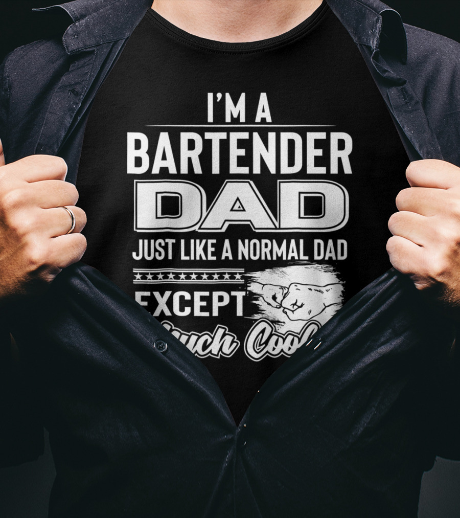 I'm A Bartender Dad Just Like A Normal Dad Except Much Cooler T-Shirt