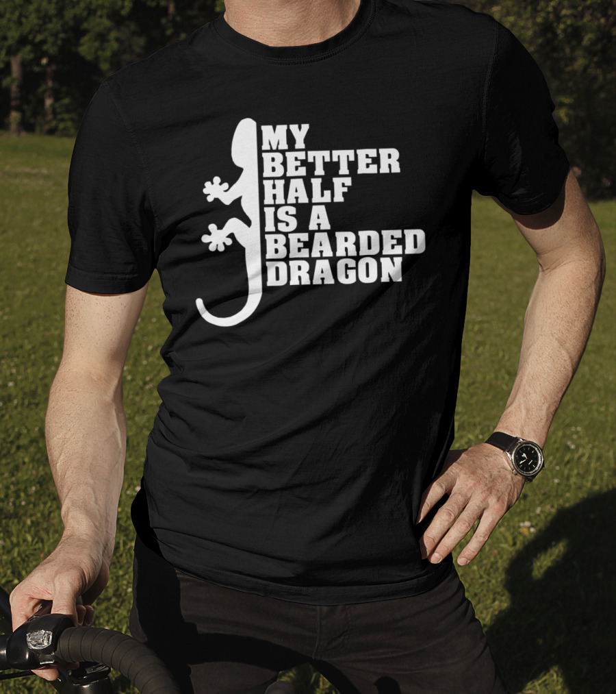 My Better Half Is A Bearded Dragon Funny Dad 64 T-Shirt