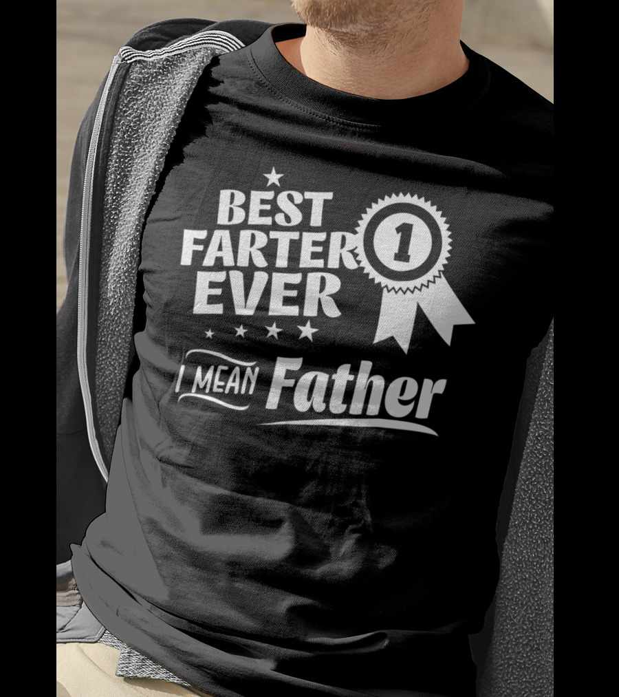 Best Farter Ever Number 1 I Mean Father T-Shirt