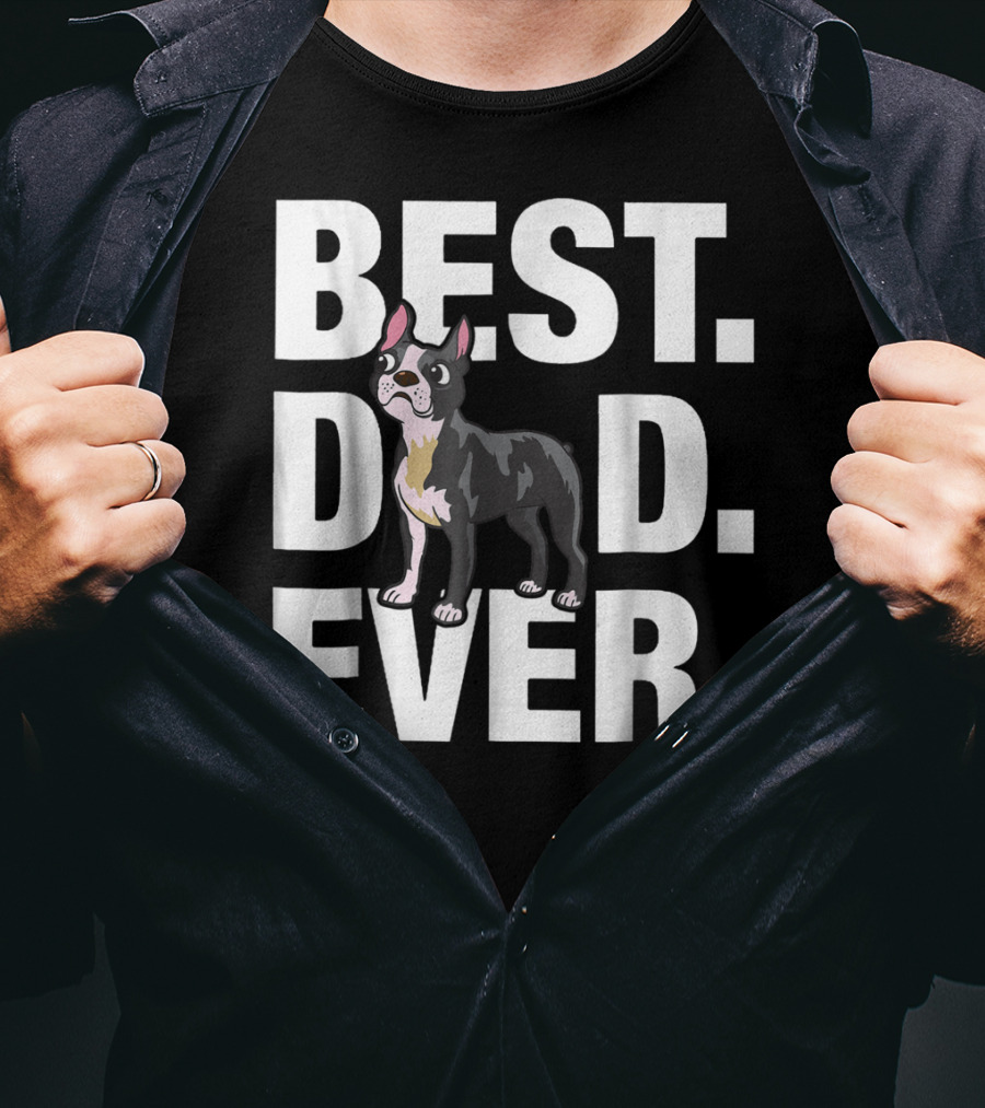 Best Dad Ever Boston Terrier Lover88 Funniest T-Shirt