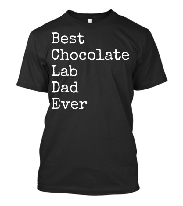 Best Chocolate Lab Dad Ever Labrador Dad Enthusiast T-Shirt