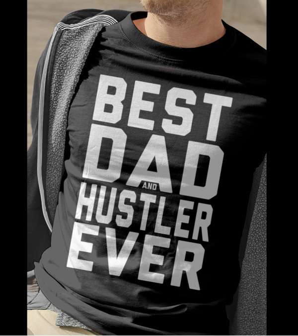 Best Dad And Hustler Ever FOR HUSTLERS21 T-Shirt