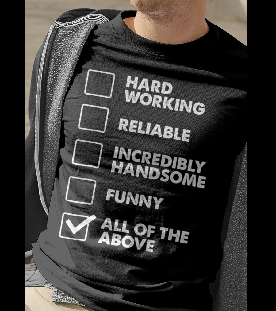 Best Dad Checklist Hard Working Reliable Incredibly Handsome Funny All Of The Above T-Shirt