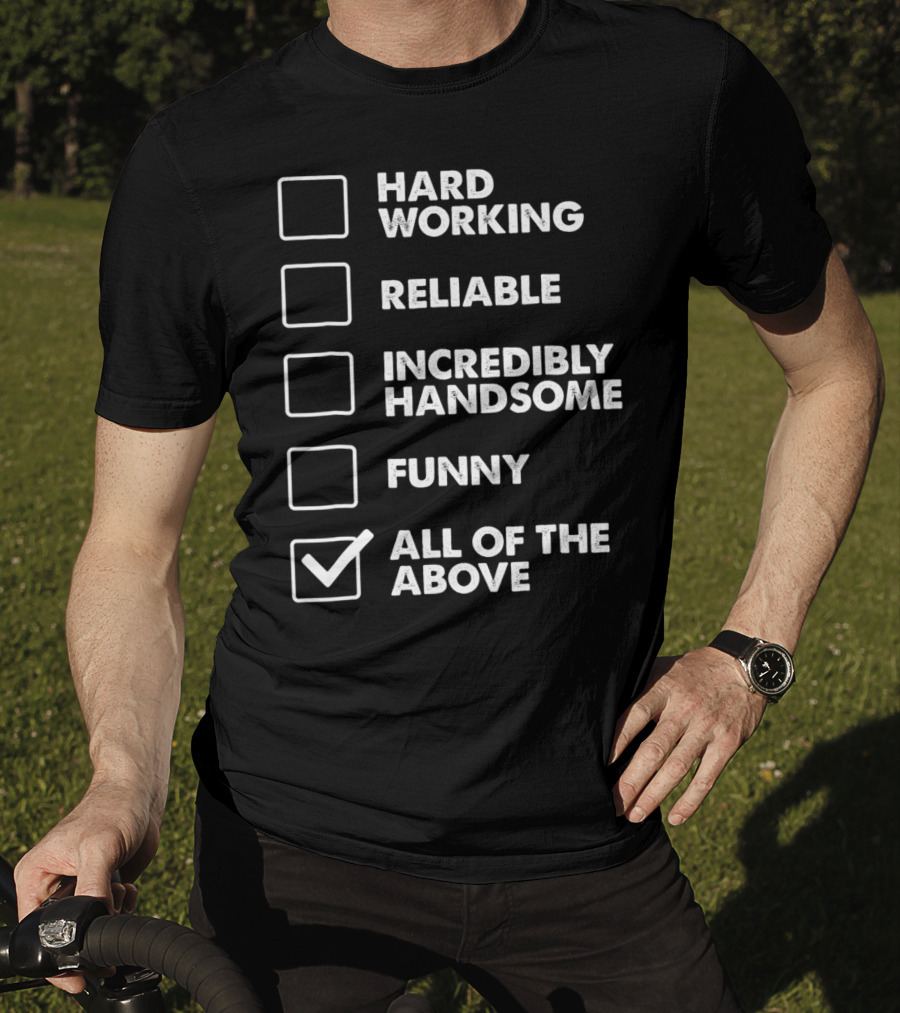 Best Dad Checklist Hard Working Reliable Incredibly Handsome Funny All Of The Above T-Shirt