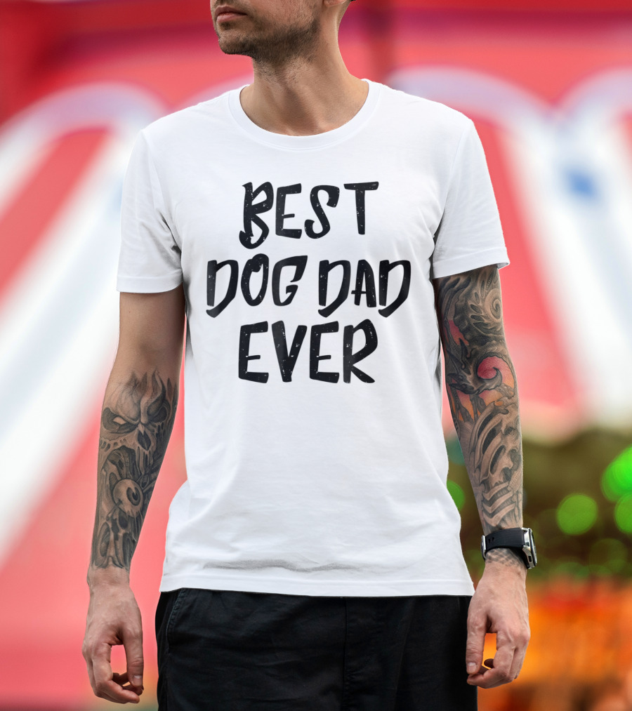 Best Dog Dad Ever Pet Dog Funny Animal Gift For Fathers T-Shirt