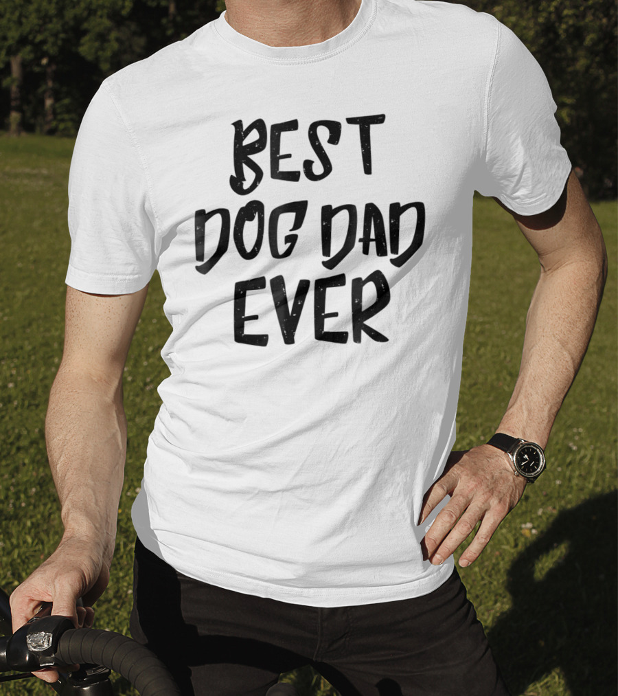 Best Dog Dad Ever Pet Dog Funny Animal Gift For Fathers T-Shirt