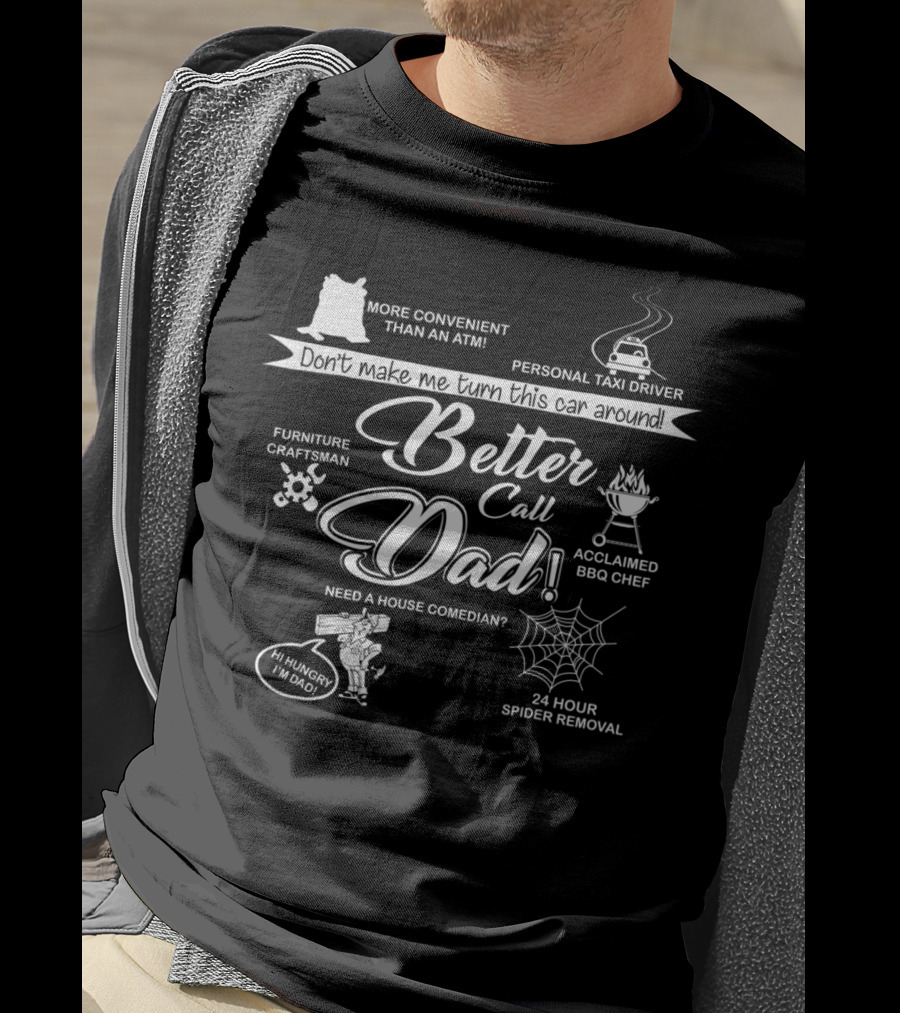 Don't Make Me Turn This Car Around Better Call Dad Personal Taxi Driver Acclaimed BBQ Chef 24 Hour Spider Removal T-Shirt