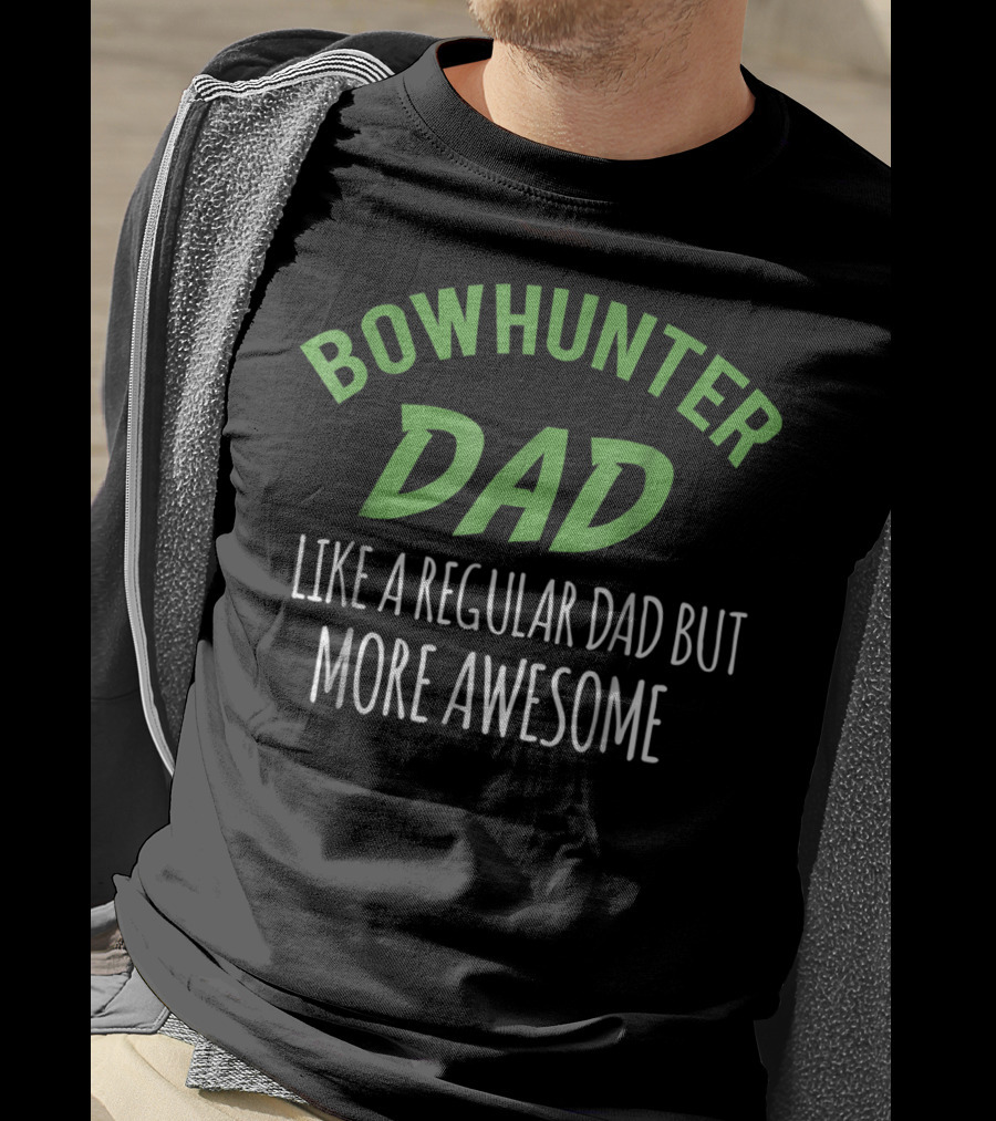 Bowhunter Dad Like A Regular Dad But More Awesome T-Shirt