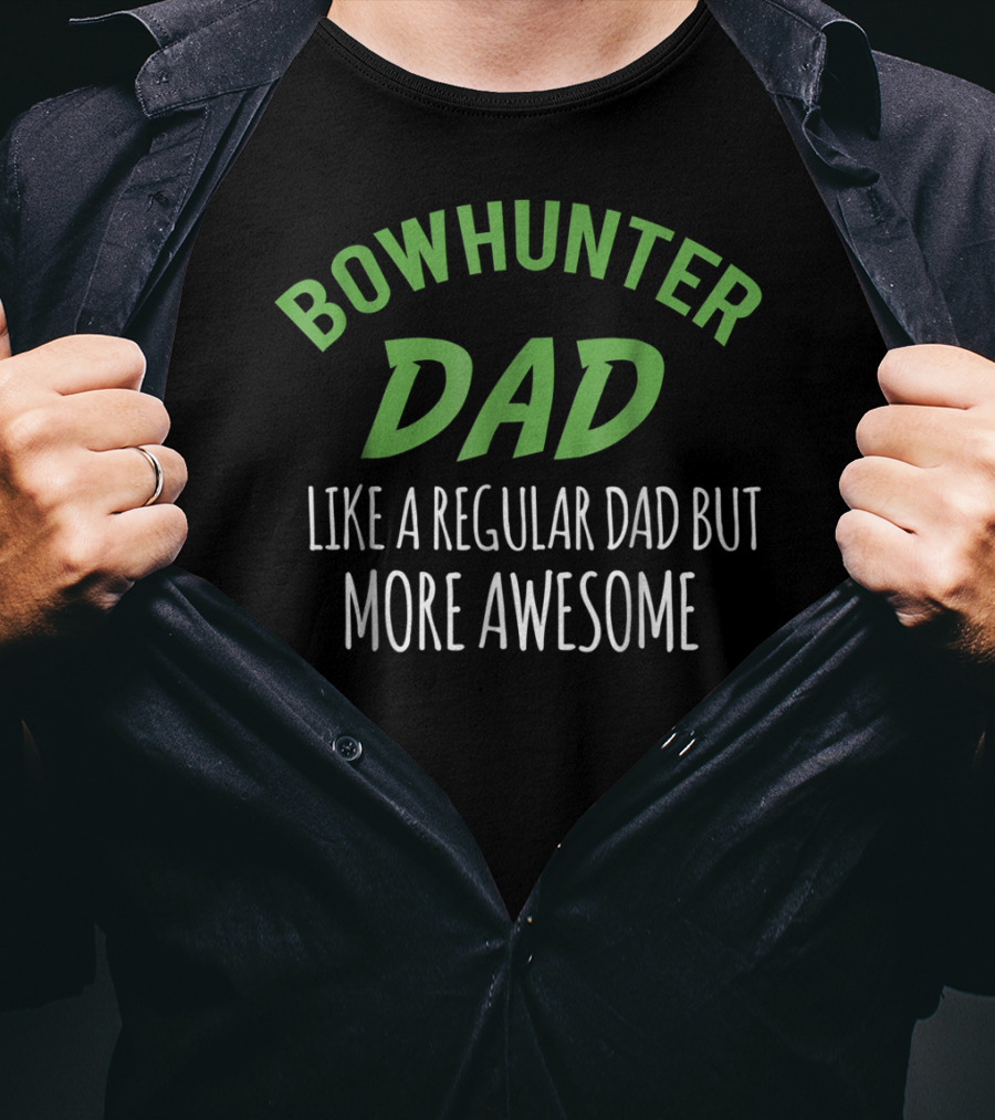 Bowhunter Dad Like A Regular Dad But More Awesome T-Shirt