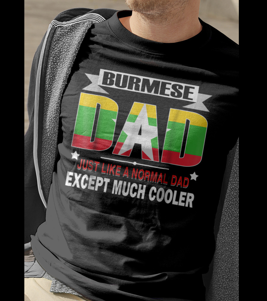 Burmese Dad Just Like A Normal Dad Except Much Cooler Flag76 T-Shirt