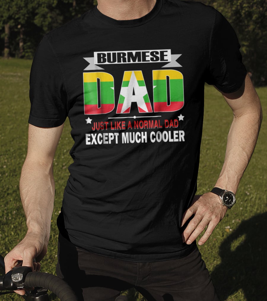 Burmese Dad Just Like A Normal Dad Except Much Cooler Flag76 T-Shirt
