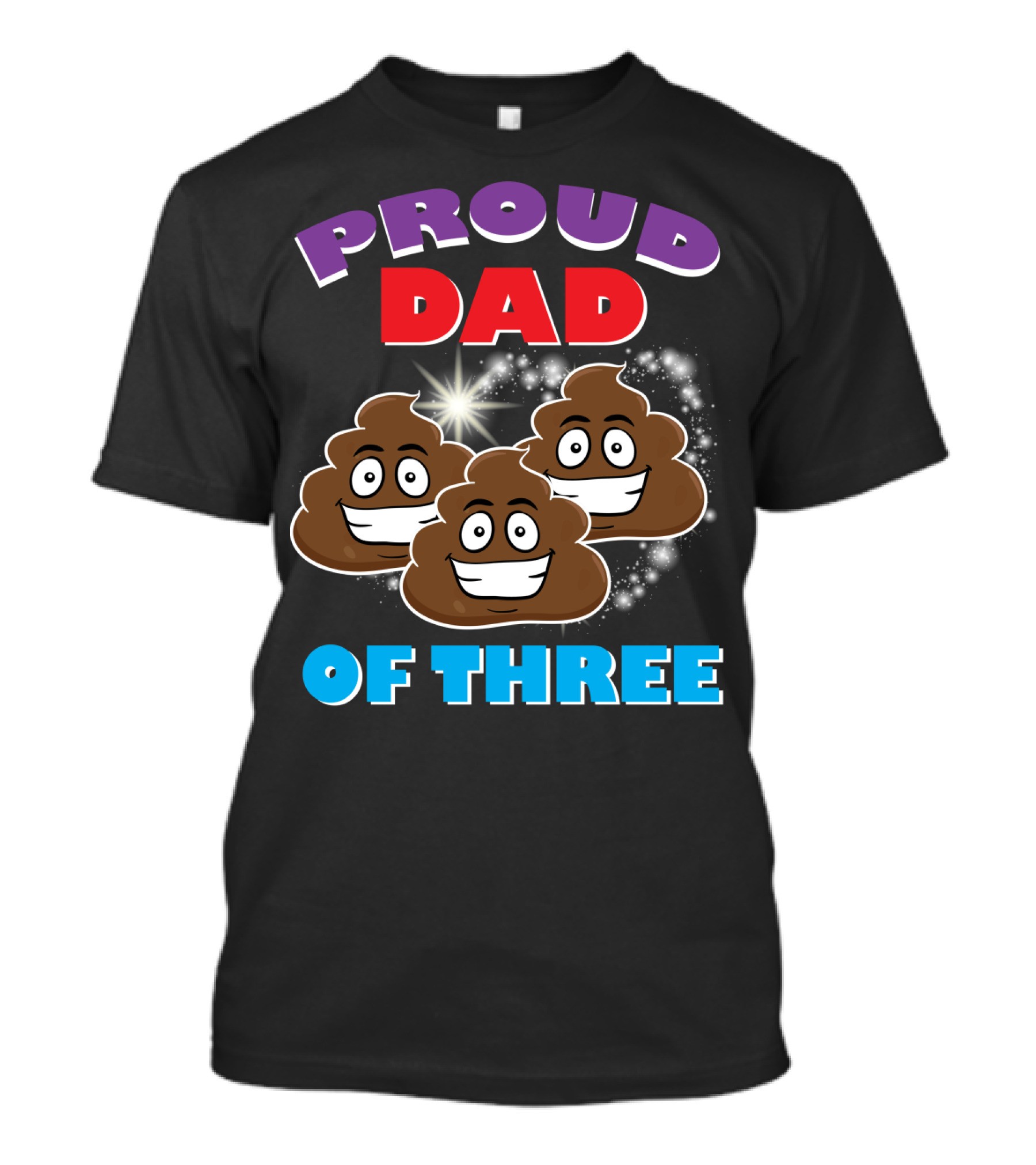 Proud Dad Of Three Happy Cute Poops T-Shirt