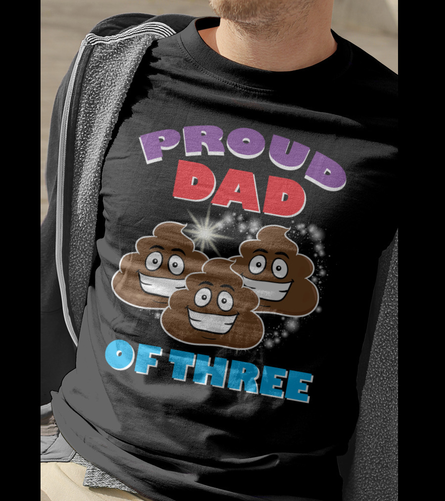Proud Dad Of Three Happy Cute Poops T-Shirt