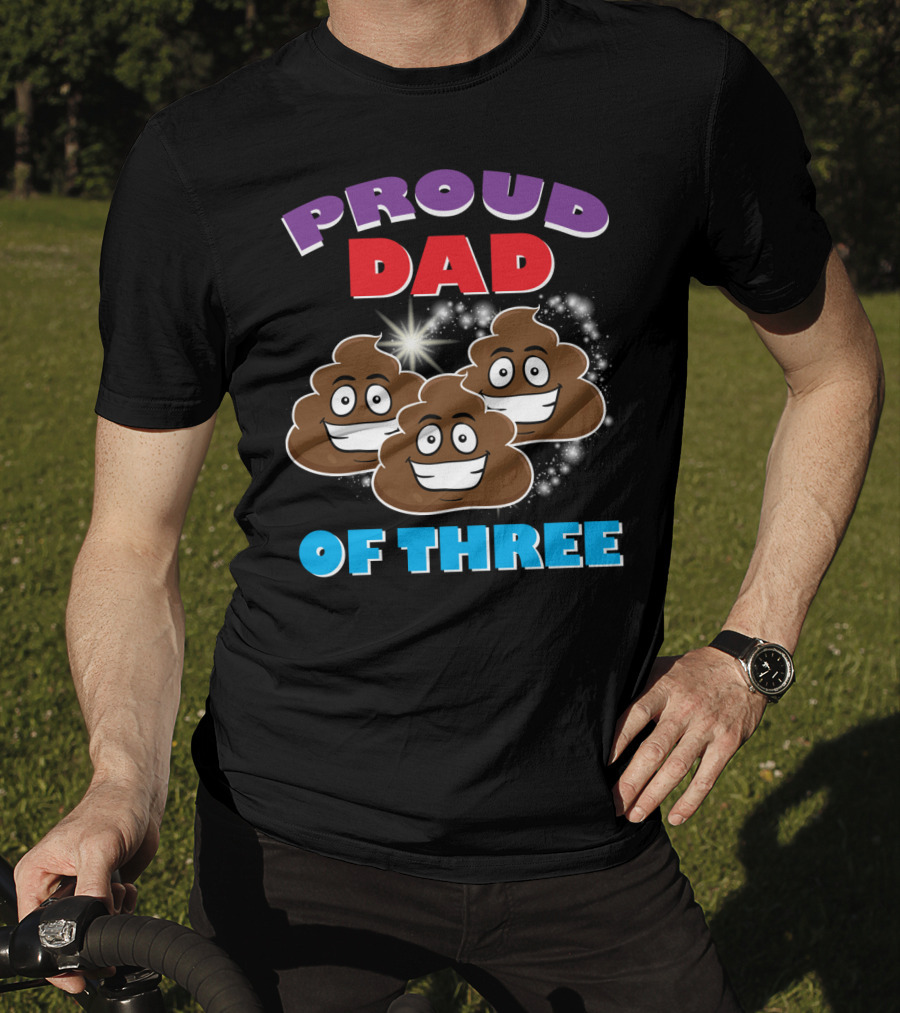 Proud Dad Of Three Happy Cute Poops T-Shirt