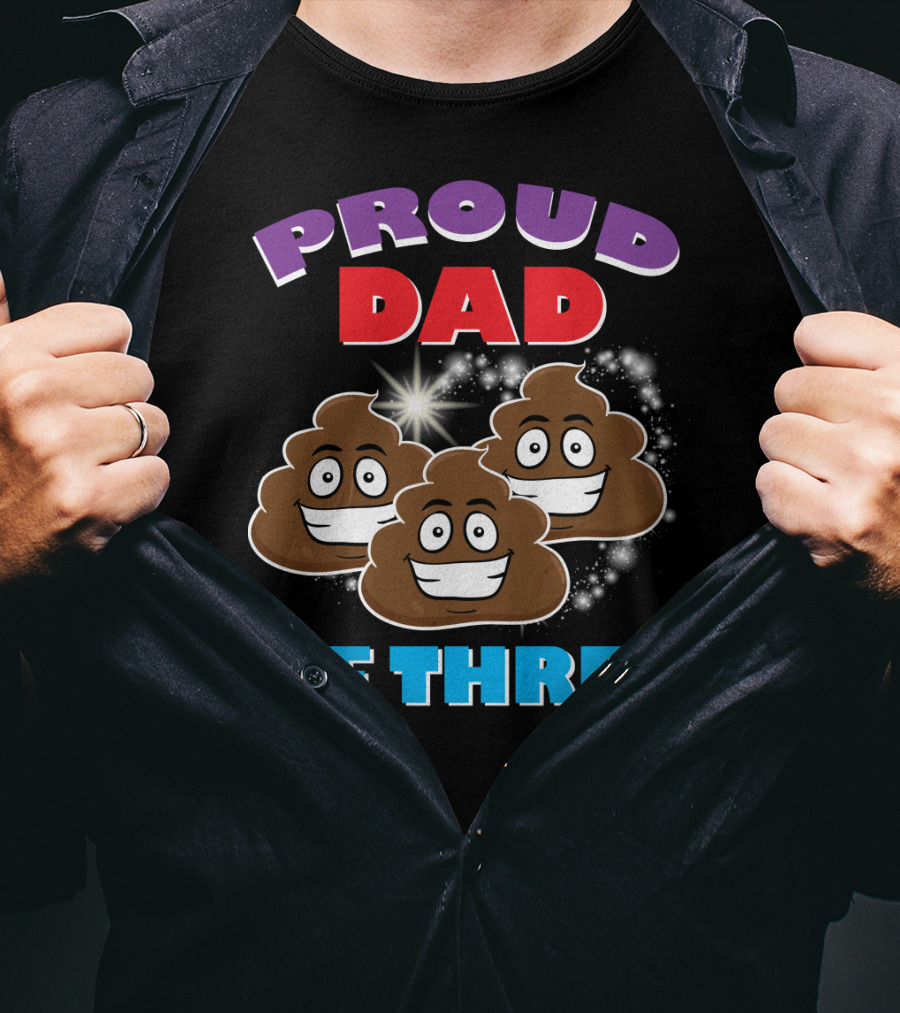 Proud Dad Of Three Happy Cute Poops T-Shirt