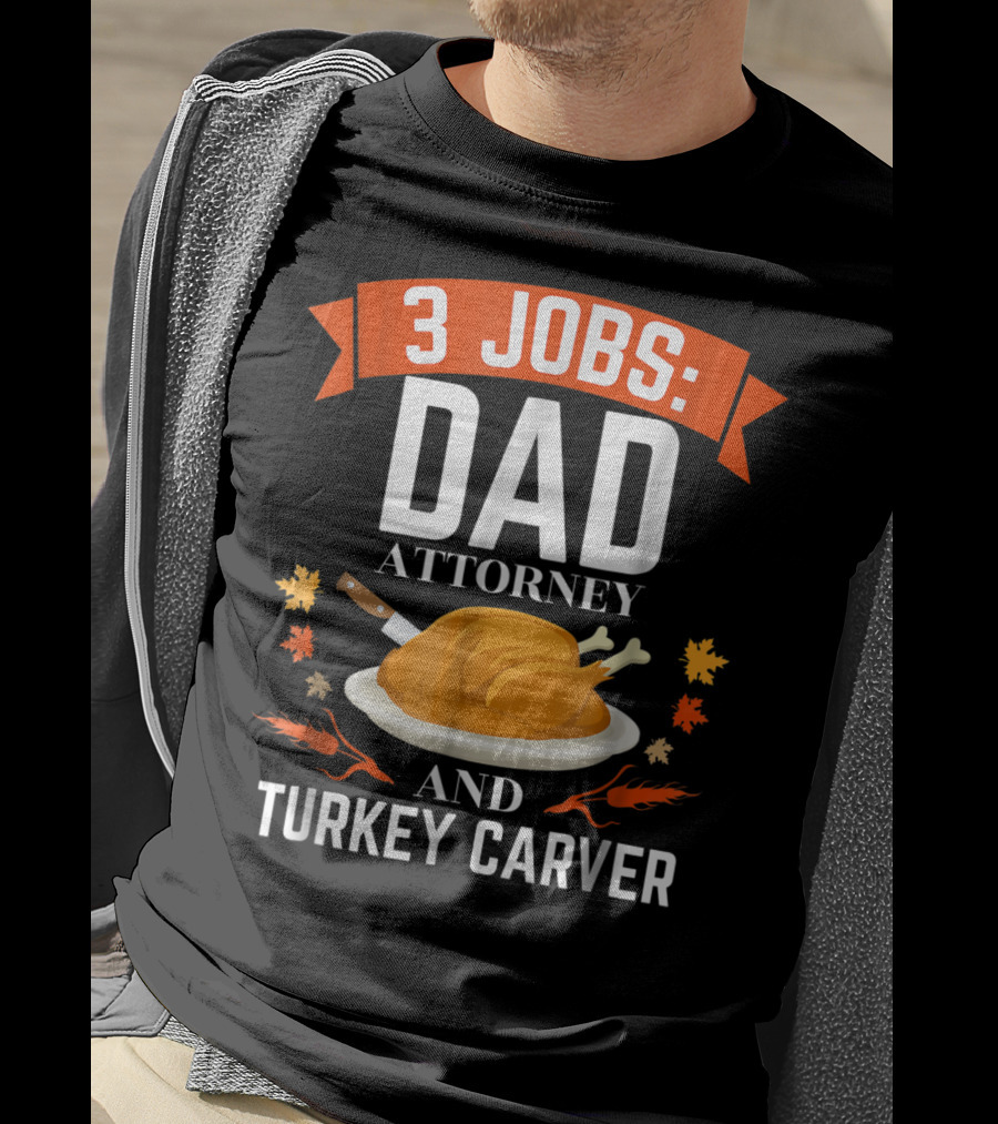 3 Jobs Dad Attorney And Turkey Carver T-Shirt