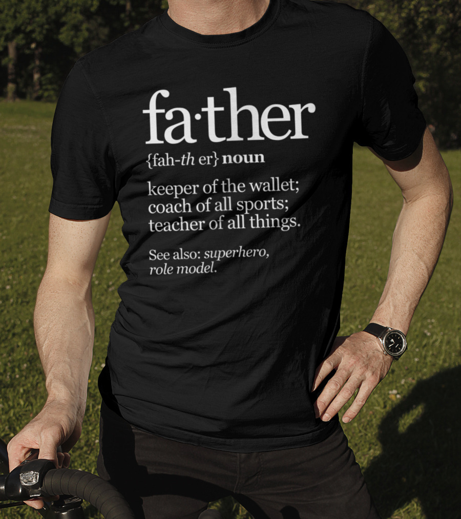 Father Definition Noun Keeper Of The Wallet Coach Of All Sports Teacher See Also Superhero Role Model T-Shirt