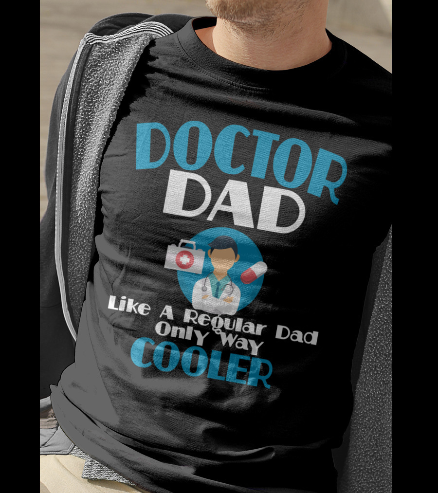 Doctor Dad Like A Regular Dad Only Way Cooler T-Shirt