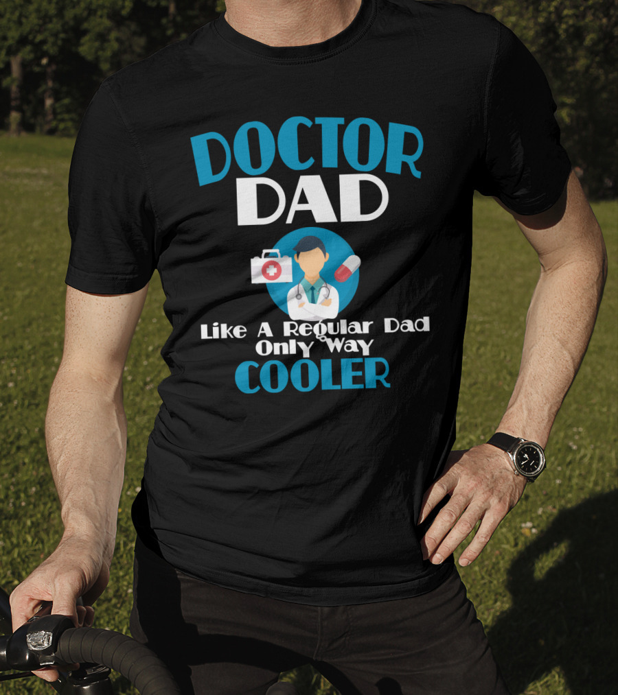 Doctor Dad Like A Regular Dad Only Way Cooler T-Shirt