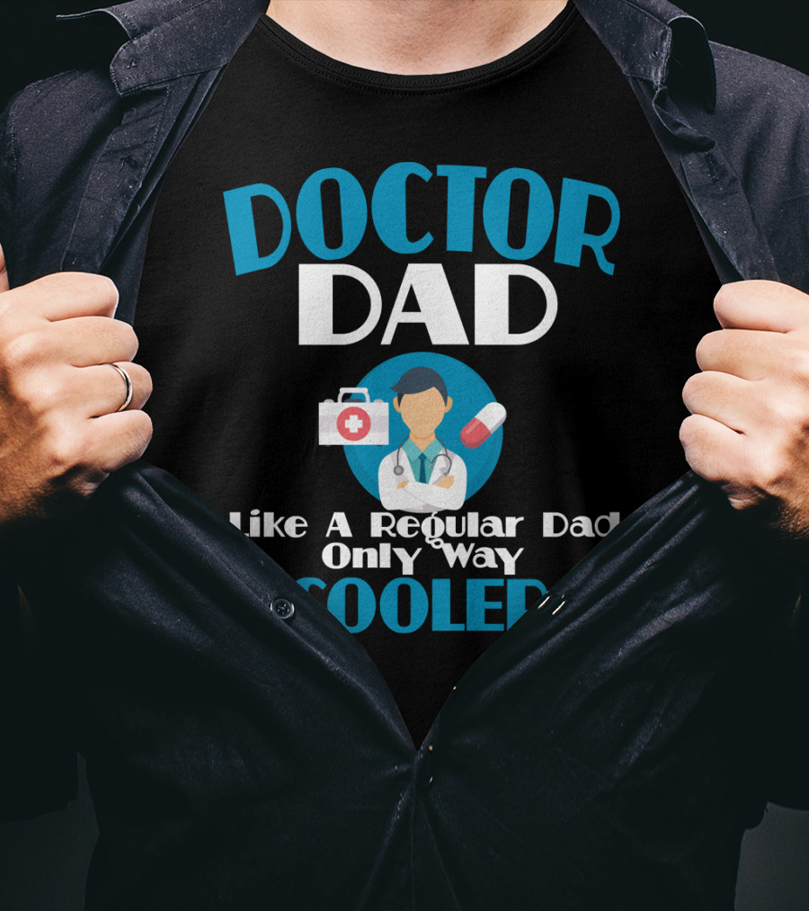 Doctor Dad Like A Regular Dad Only Way Cooler T-Shirt